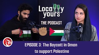 Locally Yours EPISODE 3: ✊🏼The Boycott in Oman to support Palestine 🇵🇸