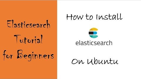 Elasticsearch Tutorial for Beginners Part3 | Installing Elasticsearch on Ubuntu