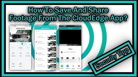 How To Download And Share Footage From The CloudEdge App?