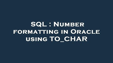 SQL : Number formatting in Oracle using TO_CHAR