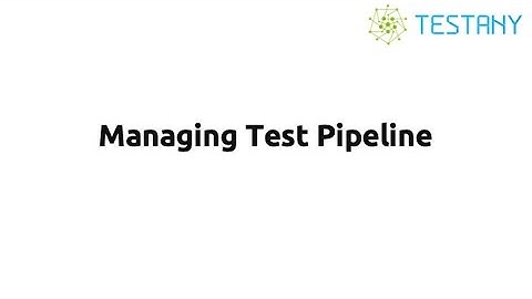 Managing Test Pipeline