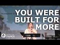 You Were Built For More