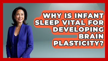 Why Is Infant Sleep Vital For Developing Brain Plasticity? - Brain Development Hub