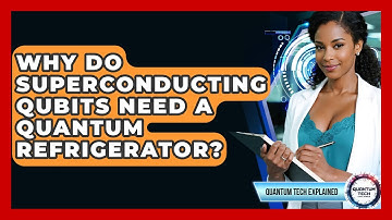Why Do Superconducting Qubits Need A Quantum Refrigerator? - Quantum Tech Explained