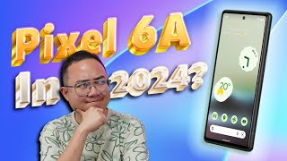 How is the Pixel 6a in 2024?