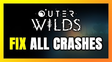 FIX Outer Wilds Crashing, Freezing, Not Launching, Stuck & Black Screen