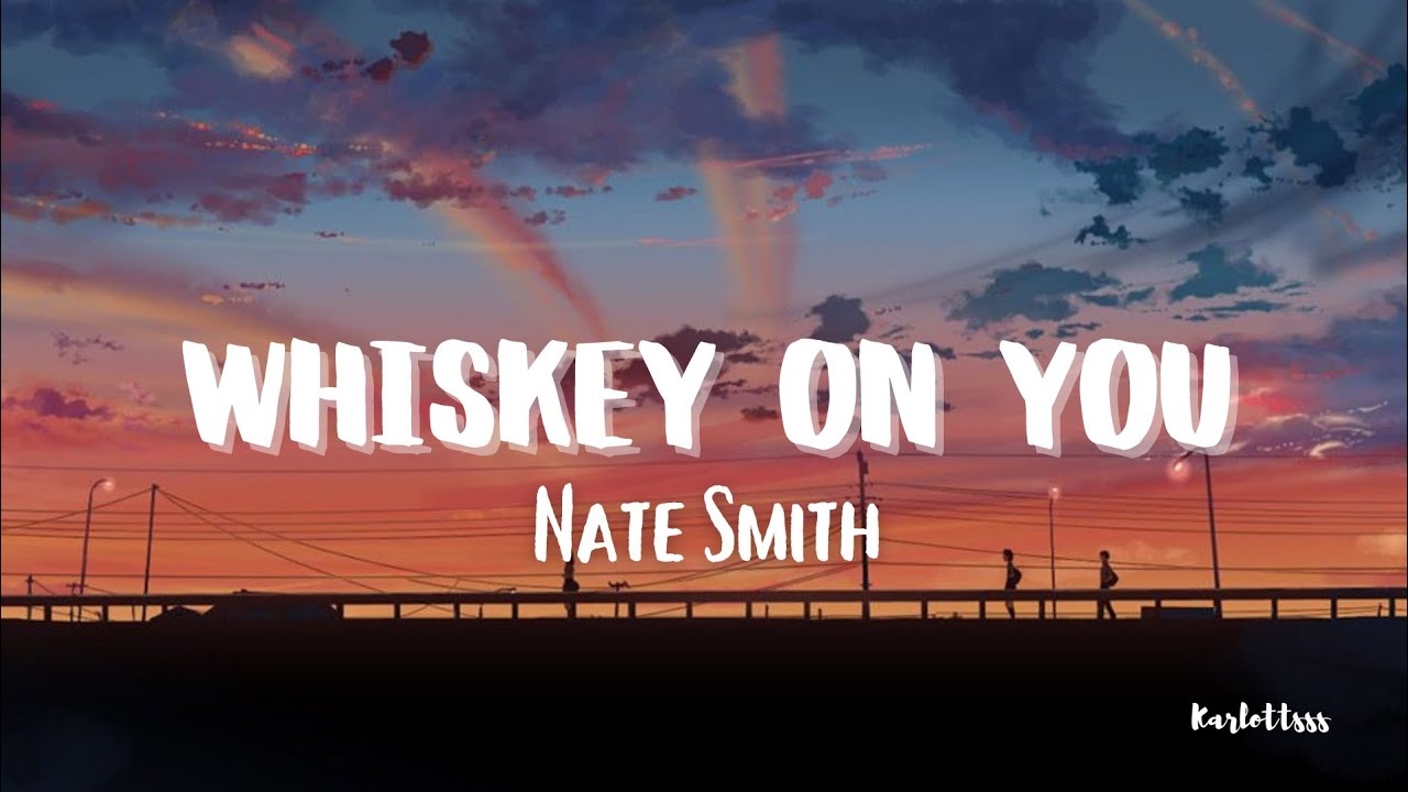 Nate Smith Whiskey On You (Lyrics) YouTube
