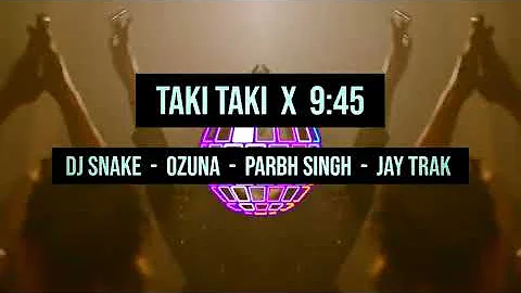 Taki Taki X 9:45 - DJ Snake - Ozuna - Parbh Singh - Jay Trak - New Mashup Remix
