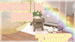 How to make a DOG in bloxburg / NO ADVANCED PLACEMENT