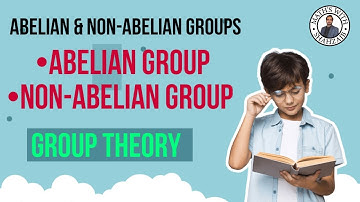 Abelian & Non-Abelian Groups | Group Theory | Abelian Groups | Non-Abelian Groups | Theory of grp
