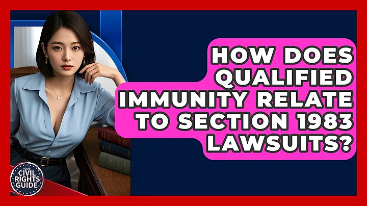 How Does Qualified Immunity Relate To Section 1983 Lawsuits? - Your Civil Rights Guide