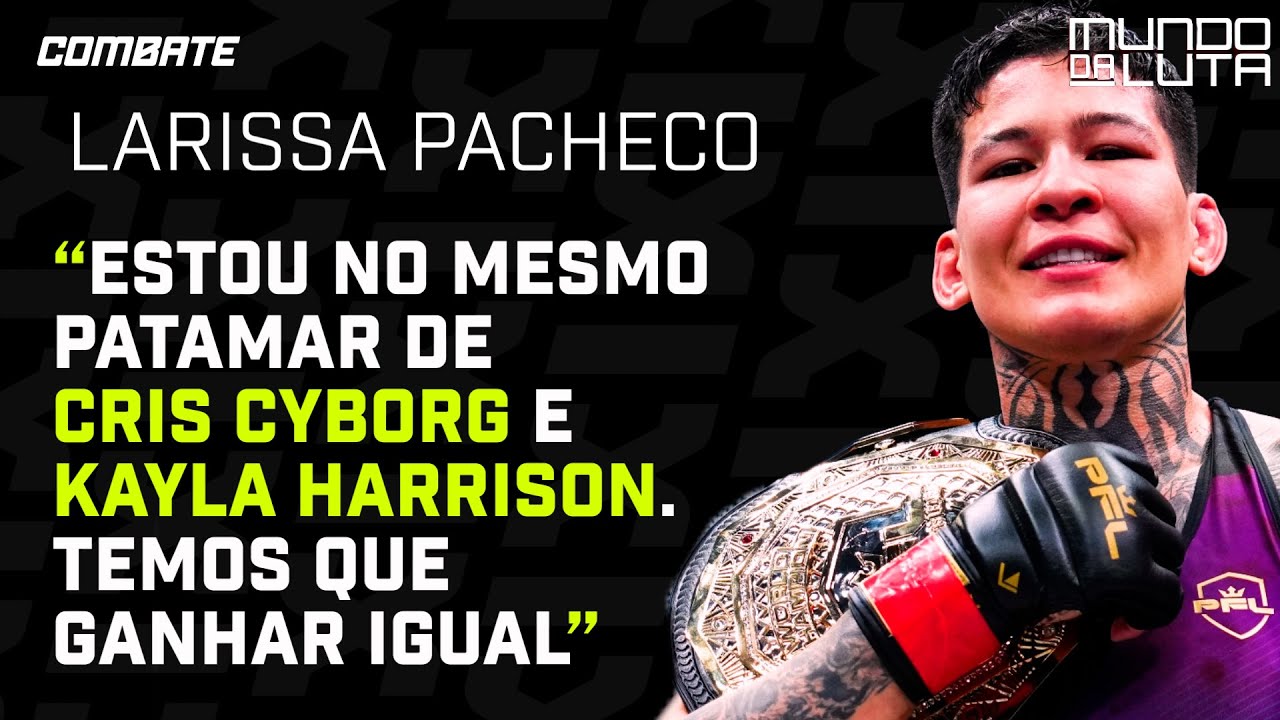 LARISSA PACHECO: CRIS CYBORG E FUTURO NA PFL – ENTREVISTA | MUNDO DA LUTA 265 | Combate.globo