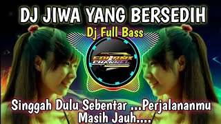 DJ JIWA YANG BERSEDIH REMIX TIKTOK VIRAL TERBARU 2023 FULL BASS DJ SINGGAH DULU SEBENTAR