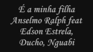 É Minha Filha- Anselmo Ralph feat Edson Estrela, Ducho, Nguabi chords