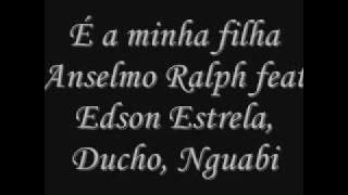 É Minha Filha- Anselmo Ralph feat Edson Estrela, Ducho, Nguabi