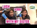 TRYING LUSH HENNA (SISTER) 💕