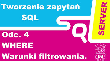 Kurs tworzenia zapytań w języku SQL #4. WHERE definiowanie kryteriów filtrowania rekordów