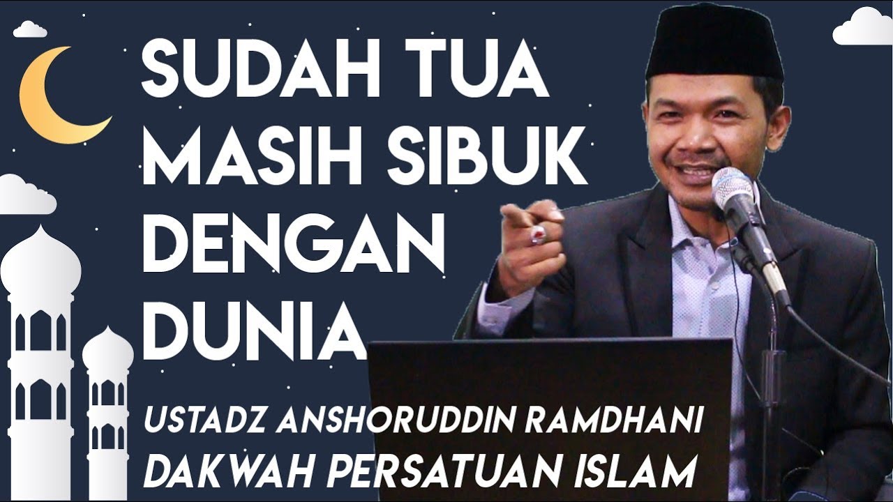 Sudah Tua Masih Sibuk Dengan Dunia - Ustadz Anshoruddin Ramdhani