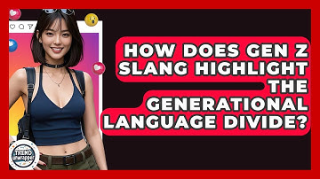 How Does Gen Z Slang Highlight The Generational Language Divide? - Trend Unwrapper
