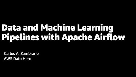 Pipelines de Data y Machine Learning con Apache Airflow en AWS - Carlos Zambrano