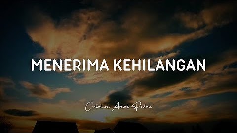 Menerima Kehilangan - Catatan Anak Pulau