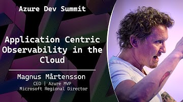 Application Centric Observability in the Cloud - Magnus Mårtensson - Azure Dev Summit 2025