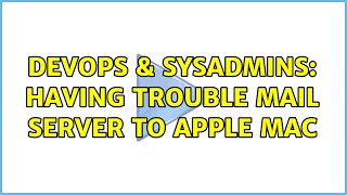 DevOps & SysAdmins: having trouble mail server to apple mac