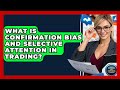 What Is Confirmation Bias And Selective Attention In Trading? - Stock and Options Playbook