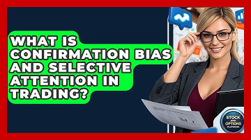 What Is Confirmation Bias And Selective Attention In Trading? - Stock and Options Playbook