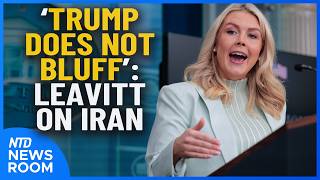 'Trump Does Not Bluff' - Leavitt On Iran; Trump-Xi Meeting Set For May 14 | NTD Newsroom (March 25)