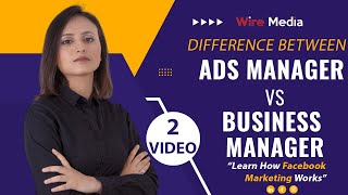 What Is The Difference Between Facebook Ads Manager vs. Business Manager | Wire Media