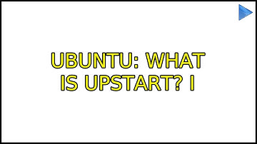 Ubuntu: What is Upstart? (5 Solutions!!)