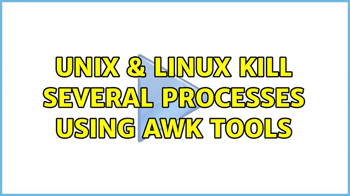 Unix & Linux: kill several processes using awk tools (3 Solutions!!)