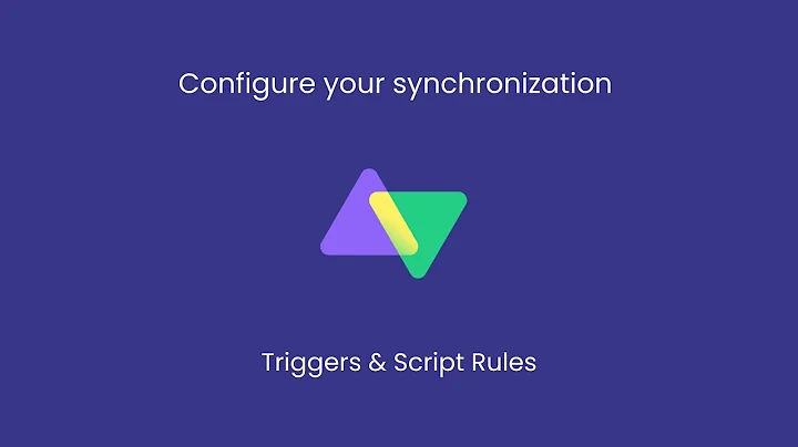 How to Configure your Synchronization using Triggers and Script Rules