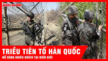 Triều Tiên cáo buộc Hàn Quốc nổ súng khiêu khích gần biên giới, dọa đáp trả mạnh tay | Tin tức