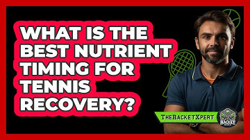 What Is The Best Nutrient Timing For Tennis Recovery? - The Racket Xpert