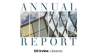 Details UC Irvine Libraries 2026 Annual Report Teaser Update