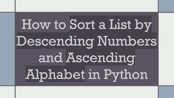 How to Sort a List by Descending Numbers and Ascending Alphabet in Python