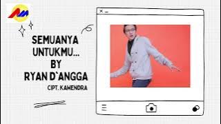 Ryan D'Angga - Semuanya Untukmu ( Official Video Lirik )