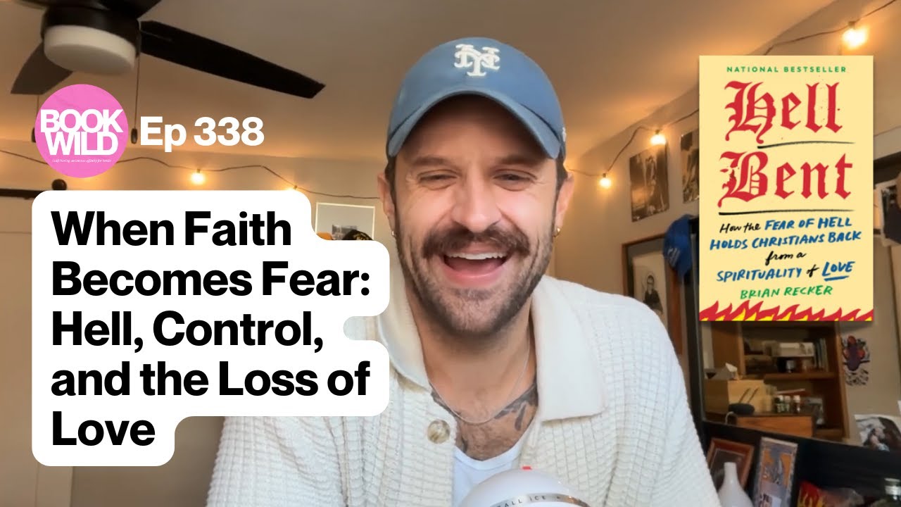 When Faith Becomes Fear: Hell, Control, and the Loss of Love with Brian Recker