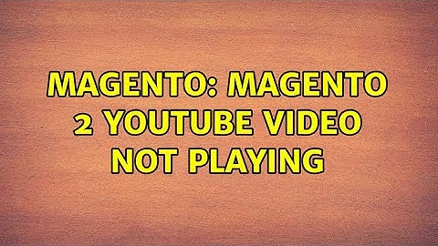 Magento: Magento 2 youtube video not playing (2 Solutions!!)