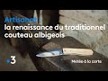 La renaissance du traditionnel couteau albigeois  mto  la carte