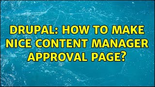 Drupal: How to make nice content manager approval page