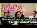 Animus ep 18 vemonos como un van goh ft kike vzquez