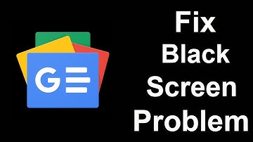 Fix Google News Black Screen Error | Google News Black Screen issue Solved | PSA 24