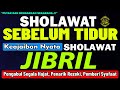 Dengarkan malam ini sebelum tidur sholawat nabi merdu pengantar tidur pembuka rezeki pengabul hajat