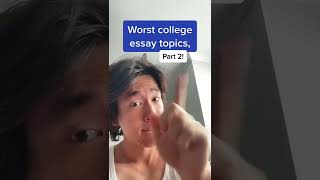 WORST COLLEGE ESSAY TOPICS TO WRITE!! (part 2)