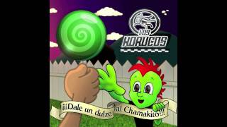 LOS KORUCOS ¨Perdoname¨ DALE UN DULZE AL CHAMAKITO!! chords