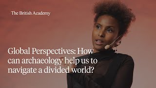 Global Perspectives: How can archaeology help us to navigate a divided world?