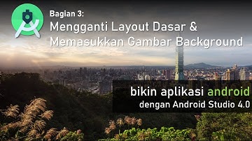 bikin aplikasi android dengan android studio 4.0 (Bagian 3: Mengubah Layout Dasar)